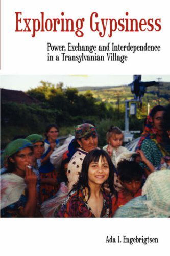 Cover for Ada I. Engebrigtsen · Exploring Gypsiness: Power, Exchange and Interdependence in a Transylvanian Village (Paperback Book) (2007)