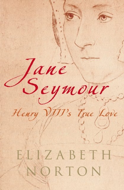 Cover for Elizabeth Norton · Jane Seymour: Henry VIII's True Love (Hardcover Book) (2009)