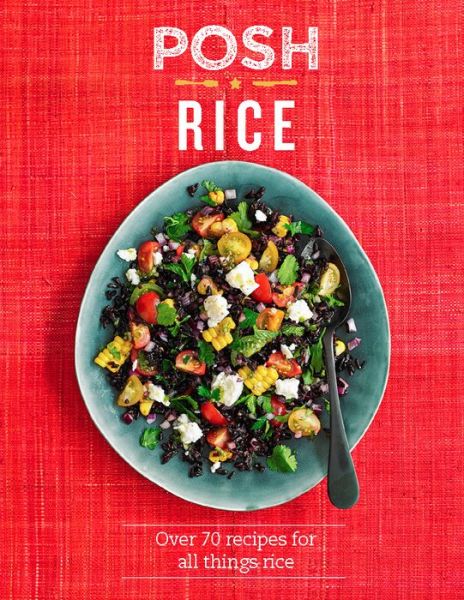 Cover for Quadrille Publishing Ltd · Posh Rice: Over 70 Recipes For All Things Rice - Posh (Hardcover Book) [Hardback edition] (2017)