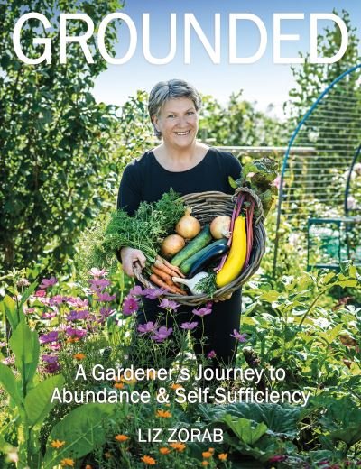 Cover for Liz Zorab · Grounded: A Gardener's Journey to Abundance and Self-Sufficiency (Paperback Book) (2021)