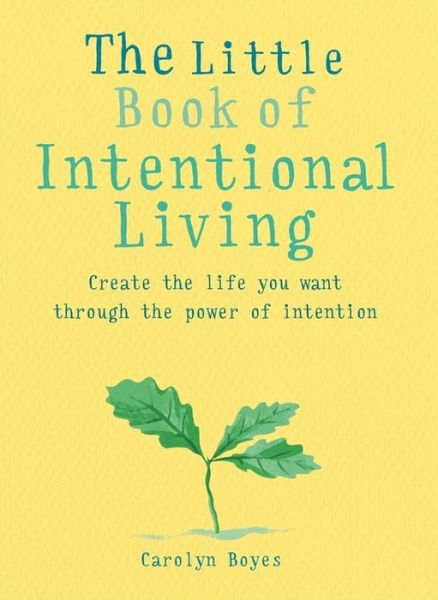 Cover for Carolyn Boyes · The Little Book of Intentional Living: Create the life you want through the power of intention (Paperback Book) (2019)