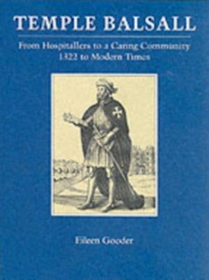 Cover for Eileen Gooder · Temple Balsall, from Hospitallers to a Caring Community, 1322 to Modern Times (Hardcover Book) (1999)