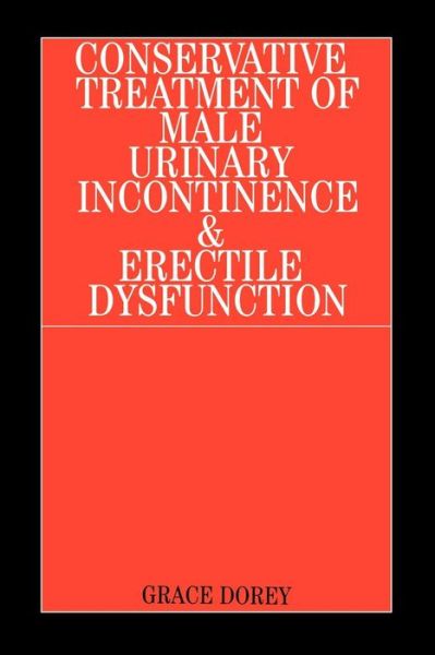 Conservative Treatment of Male Urinary Incontinence and Erectile Dysfunction - Grace Dorey - Books - John Wiley & Sons Inc - 9781861563026 - December 1, 2001