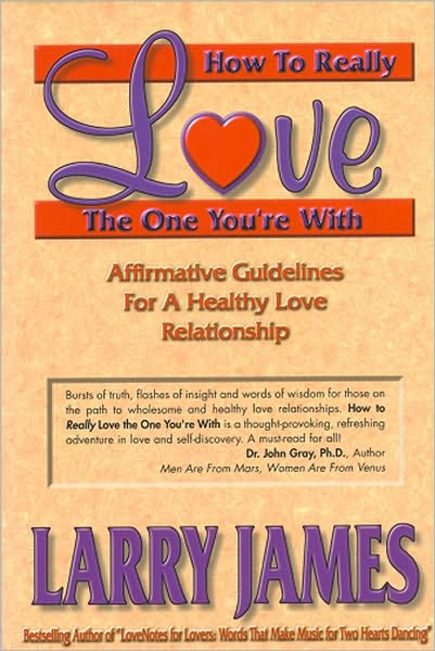 Cover for Larry James · How to Really Love the One You're With: Affirmative Guidelines For A Healthy Love Relationship (Paperback Book) [New edition] (2004)