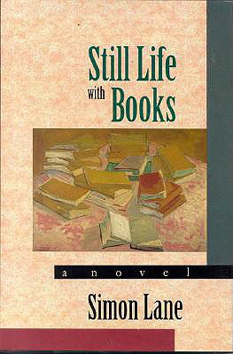 Still Life With Books: A Novel - Simon Lane - Books - Bridge Works Publishing Co ,U.S. - 9781882593026 - September 10, 1993