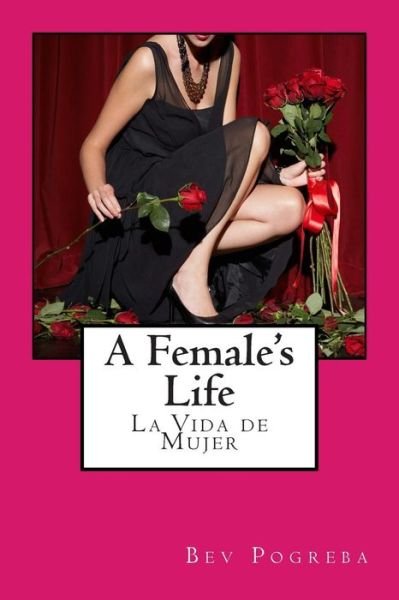Cover for Bev Pogreba · A Female's Life: Poetry About Love and Growing Up in English Spanish (Paperback Bog) [English And Spanish edition] (2013)
