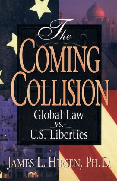 Cover for Ph.D. James L Hirsen · The Coming Collision Global Law vs. U.S. Liberties (Paperback Book) (2017)