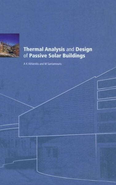 Cover for AK Athienitis · Thermal Analysis and Design of Passive Solar Buildings - BEST Buildings Energy and Solar Technology (Hardcover Book) (2000)