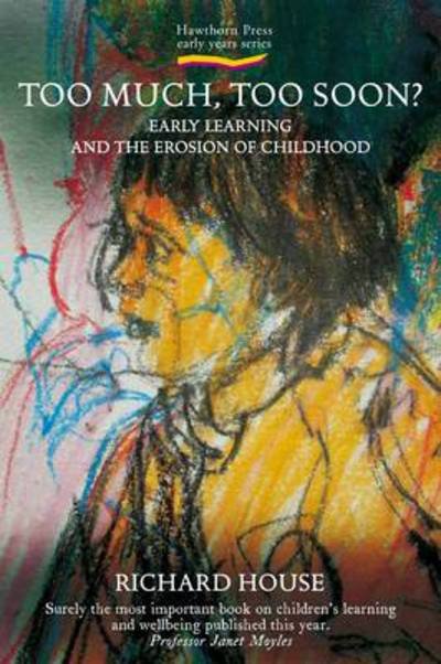 Cover for Richard House · Too Much, Too Soon?: Early Learning and the Erosion of Childhood - Early Years (Taschenbuch) (2011)