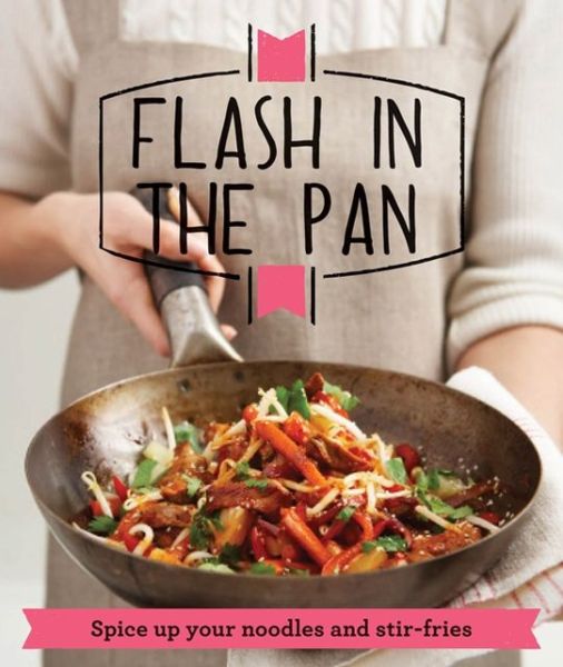 Cover for Good Housekeeping Institute · Flash in the Pan: Spice up your wok, noodles and stir-fries - Good Housekeeping (Paperback Bog) (2013)