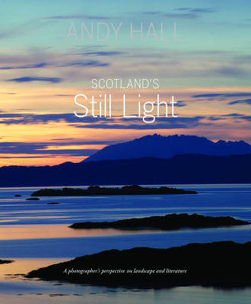 Cover for Andy Hall · Scotland's Still Light: A Photographer's Vision Inspired by Scottish Literature (Paperback Book) (2017)