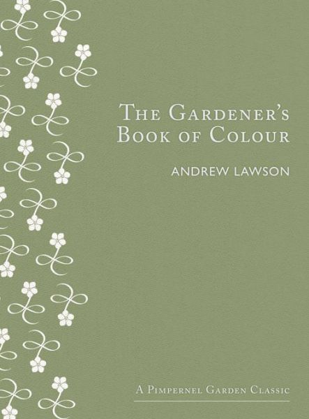 The Gardener's Book of Colour - Andrew Lawson - Książki - Gemini Books Group Ltd - 9781910258026 - 21 maja 2015