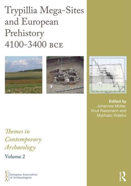 Trypillia Mega-Sites and European Prehistory: 4100-3400 BCE - Themes in Contemporary Archaeology - Johannes Muller - Books - Maney Publishing - 9781910526026 - July 20, 2016