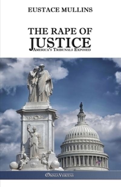 Cover for Eustace Clarence Mullins · The Rape of Justice: America's Tribunals Exposed (Taschenbuch) (2016)