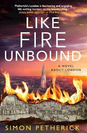 Cover for Simon Petherick · Like Fire Unbound: A Novel About London (Paperback Book) (2021)