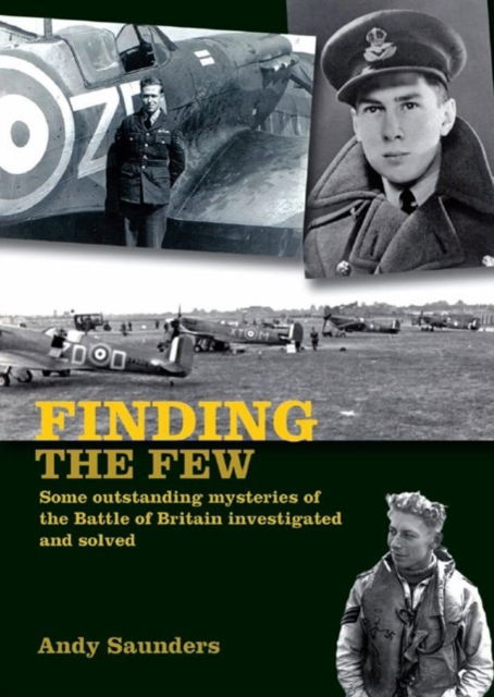 Finding the Few: Some outstanding mysteries of the Battle of Britain investigated and solved - Andy Saunders - Kirjat - Grub Street Publishing - 9781911714026 - keskiviikko 31. toukokuuta 2023