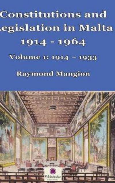 Cover for Raymond M Mangion · Constitutions and Legislation in Malta 1914-1964 (Hardcover bog) (2017)