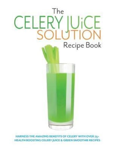 Cover for Cooknation · The Celery Juice Solution Recipe Book (Paperback Book) (2019)