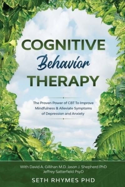 Cognitive Behaviour Therapy: Discover The Proven Power of CBT To Improve Mindfulness & Alleviate Symptoms of Depression and Anxiety: With David A. Gillihan M.D. Jason J. Shepherd PhD & Jeffrey Sattefield - Seth Rhymes - Libros - Readers First Publishing Ltd - 9781913710026 - 31 de enero de 2023