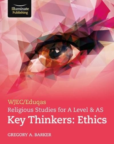 Cover for Gregory Barker · WJEC / Eduqas Religious Studies for A Level &amp; AS Key Thinkers: Ethics (Paperback Book) (2021)