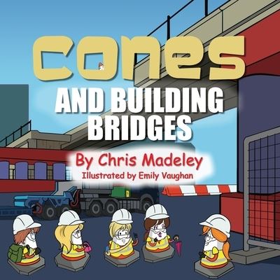 Cones and Building Bridges - Chris Madeley - Books - Fisher King Publishing - 9781914560026 - October 21, 2021