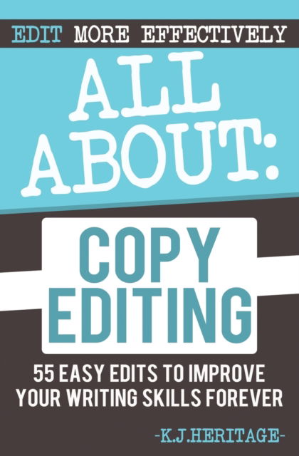 Cover for K J Heritage · All About Copyediting: 55 Easy Edits to Improve Your Writing Skills Forever - Writing, Editing &amp; Proofreading Skills (Paperback Book) (2023)