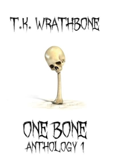 Cover for T K Wrathbone · One Bone (Hardcover Book) (2021)