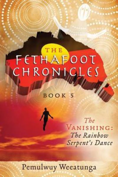 Cover for Pemulwuy Weeatunga · The Vanishing: The Rainbow Serpent's Dance - Fethafoot Chronicles (Paperback Book) (2016)