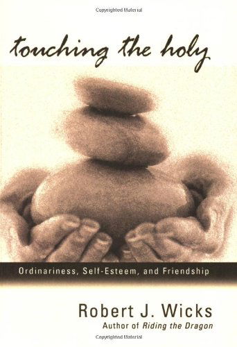 Cover for Robert J. Wicks · Touching the Holy: Ordinariness, Self-esteem and Friendship (Paperback Book) [Reprint edition] (2007)