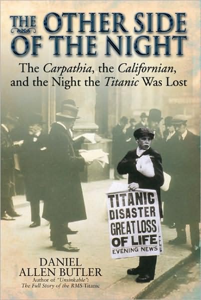 The Other Side of the Night: The Carpathia, the Californian, and the Night the Titanic Was Lost - Daniel Allen Butler - Libros - Casemate Publishers - 9781935149026 - 26 de mayo de 2009