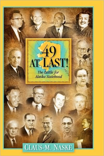 Cover for Claus M. Naske · 49 at Last! : the Fight for Alaska Statehood (Paperback Book) [Third edition] (2009)