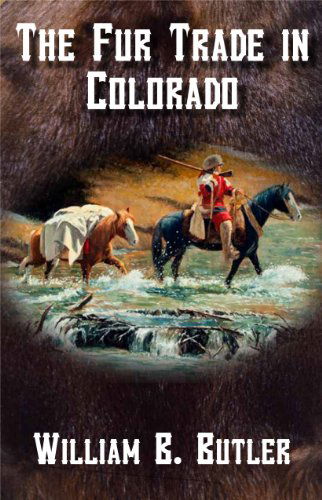 Cover for William B. Butler · The Fur Trade in Colorado (Paperback Book) (2012)