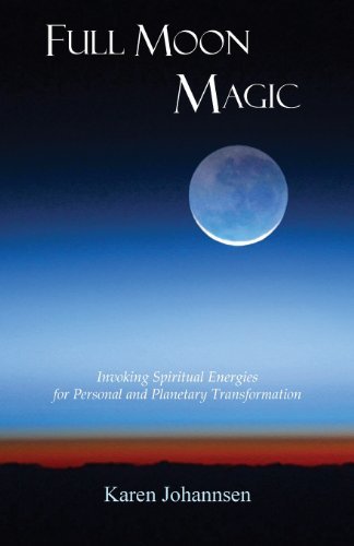 Cover for Karen Johannsen · Full Moon Magic: Invoking Spiritual Energies for Personal and Planetary Transformation (Paperback Book) (2013)