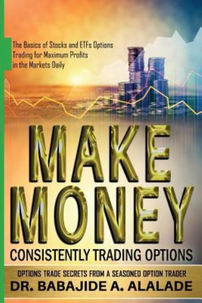 Cover for Babajide A Alalade · Make Money Consistently Trading Options (Paperback Book) (2018)