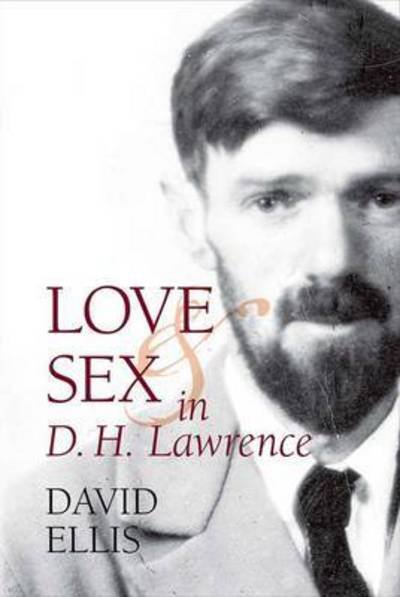 Cover for David Ellis · Love and Sex in D. H. Lawrence - Clemson University Press (Hardcover Book) (2016)