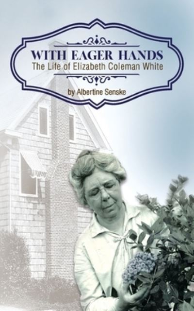 Cover for Albertine Senske · With Eager Hands The Life of Elizabeth Coleman White (Paperback Book) (2020)