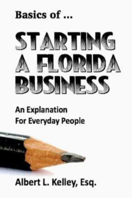 Cover for Albert L Kelley · Basics of ... Starting a Florida Business - Basics of ... (Paperback Book) (2018)