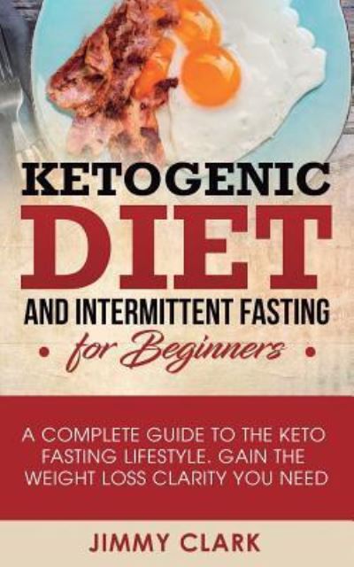 Cover for Jimmy Clark · Ketogenic Diet and Intermittent Fasting for Beginners (Pocketbok) (2019)