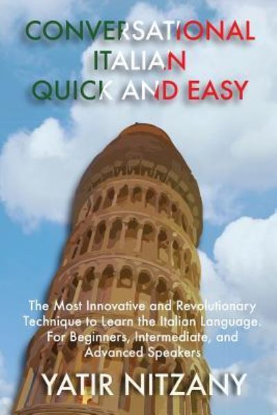 Cover for Nitzany Yatir · Conversational Italian Quick and Easy: The Most Innovative and Revolutionary Technique to Learn the Italian Language. For Beginners, Intermediate, and Advanced Speakers (Paperback Book) (2019)