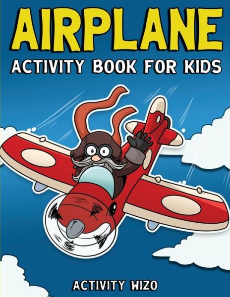 Cover for Activity Wizo · Airplane Activity Book For Kids: Coloring, Dot to Dot, Mazes, and More for Ages 4-8 (Taschenbuch) (2020)