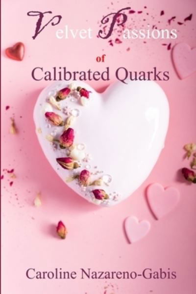 Cover for Caroline Nazareno-Gabis · Velvet Passions of Calibrated Quarks (Paperback Book) (2020)