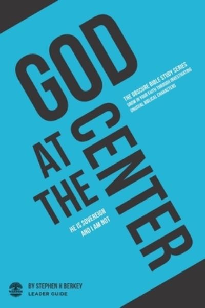 Cover for Stephen H Berkey · God at the Center: He is sovereign and I am not - Leader Guide - The Obscure Bible Study (Paperback Book) (2020)