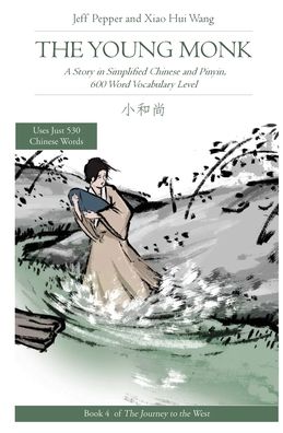 The Young Monk: A Story in Simplified Chinese and Pinyin, 600 Word Vocabulary Level - Journey to the West - Jeff Pepper - Books - Imagin8 LLC - 9781952601026 - April 1, 2020