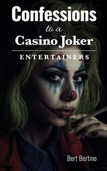 Confessions to a Casino Joker - Entertainers - Bert Bertino - Books - Agar Publishing - 9781956096026 - July 28, 2021