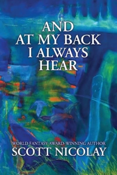 Cover for Scott Nicolay · And at My Back I Always Hear (Paperback Book) (2022)