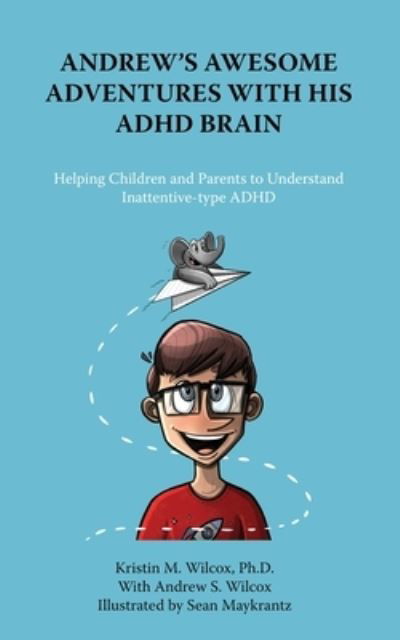 Andrew's Awesome Adventures with His ADHD Brain - Kristin M Wilcox - Books - MSI Press - 9781957354026 - February 4, 2022