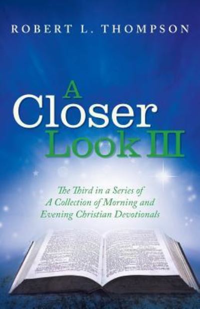 A Closer Look III - Robert L Thompson - Books - Westbow Press - 9781973602026 - October 27, 2017