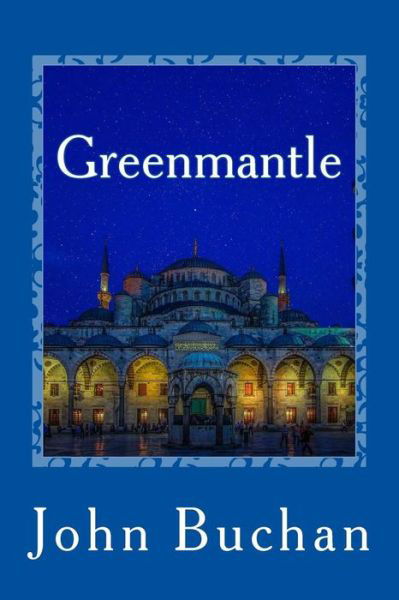 Greenmantle - John Buchan - Books - Createspace Independent Publishing Platf - 9781975822026 - August 27, 2017