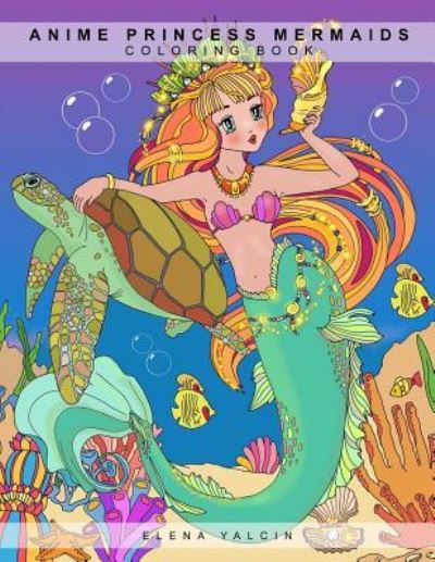 Cover for Elena Yalcin · Coloring book ANIME Princess Mermaids (Taschenbuch) (2017)