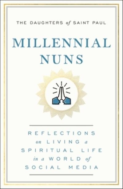 Cover for The Daughters of Saint Paul · Millennial Nuns: Reflections on Living a Spiritual Life in a World of Social Media (Hardcover Book) (2021)